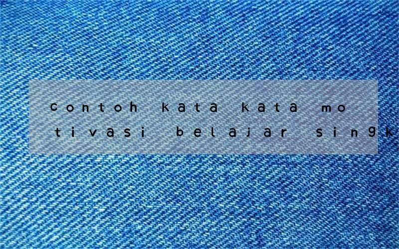 contoh kata kata motivasi belajar singkat bahasa inggris